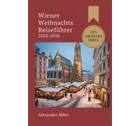 Wiener Weihnachts Reiseführer 2025-2026: Insidertipps, festliche Märkte & authentische Urlaubserlebnisse (City Unlocked-Serie)