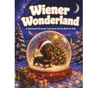 Wiener Wonderland: A Dachshund Christmas Coloring & Activity Book for Kids - 50 Coloring Pages + 14 Activities featuring Bold and Easy Designs (Dachshund Coloring Books)