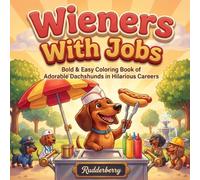 Wieners With Jobs: Dachshund Coloring Book: Bold & Easy Coloring Book of 50 Adorable Wiener Dogs in Hilarious Careers - Funny Gift for Dachshund Lovers (Wieners: Bold & Easy Dachshund Coloring Books)