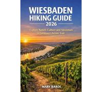 WIESBADEN HIKING GUIDE 2026: Explore Nature, Culture and Adventure in Germany’s Scenic Trails: 2 (ADVENTURE BEYOND MAPS)