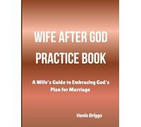 Wife After God Practice Book: A Wife's Guide to Embracing God's Plan for Marriage