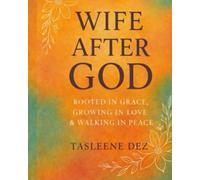 Wife After God: Rooted in Grace, Growing in Love & Walking in Peace