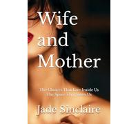 Wife and Mother: The Choices That Live Inside Us, The Space That Saves Us (LABYRINTHS OF PLEASURE)