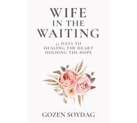 Wife in the Waiting; 31 Days to Healing the Heart, Holding the Hope: A Devotional for Women Becoming Whole While Waiting on God for Marriage