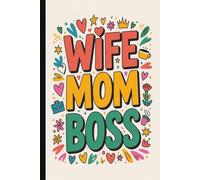 Wife mom boss. Funny & Heartwarming Mom Gift | Cute Lined Journal with Inspirational Quotes on Interior Pages: A Sweet & Humorous Keepsake for Moms, ... Day, Birthdays & Token of Appreciation.