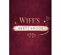 Wife’s Sketchbook: A Creative Sketchbook for Drawing, Doodling and Art - A Thoughtful Gift for Wives Who Love to Create