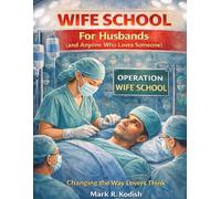 Wife School: Lessons from 54 Years of Marriage, Mistakes, Love, and Learning to Stay Together