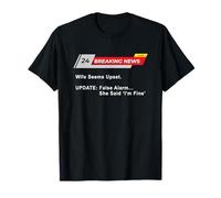 Wife Seems Upset! Update: False Alarm, She Said 'I'm Fine'. Camiseta