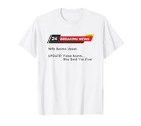 Wife Seems Upset! Update: False Alarm, She Said 'I'm Fine'. Camiseta