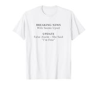 Wife Seems Upset! Update: False Alarm, She Said I'm Fine Camiseta