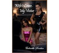 Wife's Lover, My Victor: Cuckolded, Feminized, Caged & Dominated (Unintended Desires Trilogy)