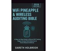 WiFi Pineapple & Wireless Auditing Bible (2026 Edition): A Step-by-Step Guide to Ethical WiFi Testing, Rogue Access Point Detection & Home Network Defense