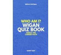 Wigan Athletic Quiz Book - Who Am I? Guess The Career Path: Football Trivia, Legends & Premier League Stars (Who Am I? Guess The Career Path: Football Quiz Questions)