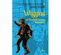 Wiggins et Sherlock contre Napoléon: Les enquêtes du jeune assistant de Sherlock Holmes