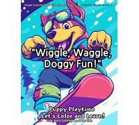 "Wiggle, Waggle, Doggy Fun!": "Puppy Playtime: Let's Color and Learn!" (Colorful World)