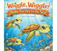Wiggle, Wiggle! Baby Turtles to the Sea: A Sweet and Simple Story of Teamwork and Determination for Children Ages 3-5