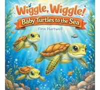 Wiggle, Wiggle! Baby Turtles to the Sea: A Sweet and Simple Story of Teamwork and Determination for Children Ages 3-5