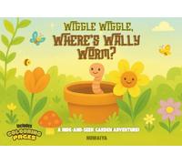 Wiggle Wiggle, Where’s Wally Worm?: A hide-and-seek garden adventure