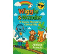 Wiggle & Wonder: Fun-Filled Songs and Rhymes for Curious Kids