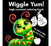 Wiggle Yum! High Contrast Coloring Book: Black & White + Color Baby Book for Newborns (0-12 Months) - Tummy Time, Sensory Fun, and Visual Stimulation with a Cute, Wiggly Worm