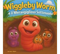 Wiggleby Worm e il Meraviglioso Sottosuolo: Libri di favole per bambini | Un'avventura in rima nel vivace cortile | Avventura | Insetti | Vermi | ... 8 anni (Children's Storybooks in Italian)
