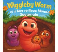 Wiggleby Worm et le merveilleux monde souterrain: Livres d'histoires pour enfants | Une aventure rimée sous le jardin animé | Aventure | Insectes | ... les 3-8 ans (Children's Storybooks in French)