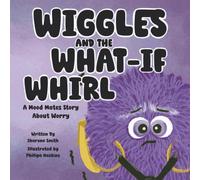 Wiggles and the What-If Whirl: A Mood Mates Story About Worry: 3 (The Mood Mates)