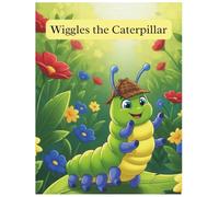Wiggles the caterpillar: A Funny Story About Friendship and One Silly Tumble