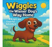 Wiggles the Wiener Dog’s Way Home: Children's Storybooks| A Bright and Cheerful Adventure| Animals| Dogs| Adventure| Storytime| For kids ages 3-8| 30 Pages| Size 8.5 x 8.5 (Childrens Books)