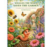 Wiggles the Worm Saves the Garden: A Grandma Eedee's Little Garden Adventure