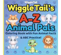 WiggleTail’s A-Z Animal Pals: Coloring Book with Fun Animal Facts & ABC Practice!