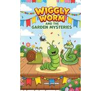 Wiggly Worm and the Garden Mysteries: 8 Funny Garden Mystery Stories About Friendship, Problem-Solving, and Big Giggles for Kids Ages 4-8 (Wiggly the Worm)
