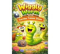 Wiggly Worm and the Garden Talent Show: 8 Funny Garden Stories About Friendship, Confidence, and Big Giggles for Kids Ages 4-8