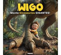 ¡Wigo Monta Dinosaurios GIGANTES!: Un Libro de Dinosaurios para Niños y Bebés (Wigo Rides)