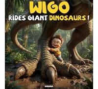 Wigo Rides GIANT Dinosaurs!: A Fun Dinosaur Book for Toddlers and Kids