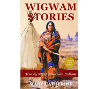 Wigwam Stories: Original Native American Myths, History, Tales, and Legends - 1901 Literature Classic HARDCOVER