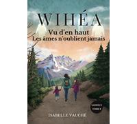 Wihéa - Vu d'en haut, les âmes n'oublient jamais. Saison 2 - tome 2: Roman à suspense émotionnel mêlant secrets de famille, amour retrouvé, guérison et spiritualité, au cœur des montagnes.
