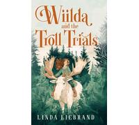 Wiilda and the Troll Trials: A children's fantasy adventure inspired by Scandinavian folklore