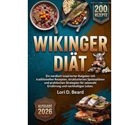 Wikinger Diät: Ein nordisch inspirierter Ratgeber mit traditionellen Rezepten, strukturierten Speiseplänen und praktischen Strategien für saisonale Ernährung und nachhaltiges Leben