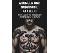 Wikinger und nordische Tattoos: Runen, Mythen und die Geschichte skandinavischer Körperkunst
