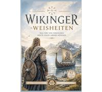 Wikinger - Weisheiten: Was wir von Wikingern heute noch lernen können