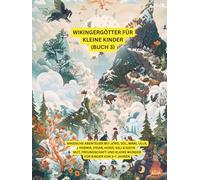 Wikingergötter für kleine Kinder (Buch 3): Magische Abenteuer mit Jörd, Sól, Máni, Ullr, Hoenir, Vidar, Hodr, Vali & Sigyn (Nordische Mythologie für Kinder)