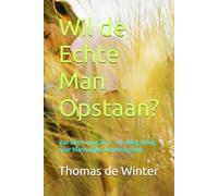 Wil de Echte Man Opstaan?: Van Doen naar Zijn - de Weg Terug naar Mannelijke Aanwezigheid