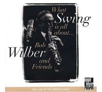 Wilber, Bob & Friends - What Swing Is All About