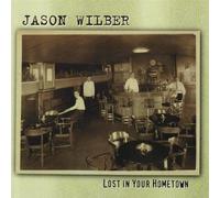 Wilber, Jason - Lost in Your Hometown