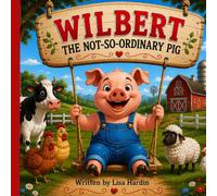 Wilbert: The Not-So-Ordinary Pig
