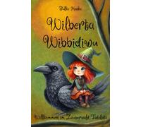 Wilberta Wibbidiwu - Willkommen im Zauberwald Tüdelidü: Eine warmherzige Hexengeschichte über Freundschaft, Mut und Toleranz | Kinderbuch ab 5 Jahren