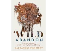 Wild Abandon: American Literature and the Identity Politics of Ecology: 185 (Cambridge Studies in American Literature and Culture, Series Number 185)