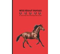 Wild About Horses: A Journal for the Equine Lover