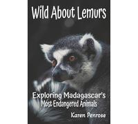 Wild About Lemurs: Exploring Madagascar's Most Endangered Animals: Facts for Kids/Rainforest Animals/Ecosystems/Wildlife ... Animals/Adaptations/STEM Science/Grades 3-12